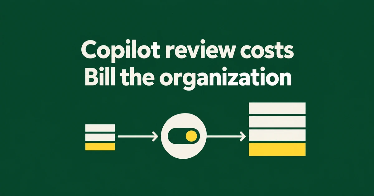 Stop Copilot Code Reviews Using Member Quotas: Bill the Organization