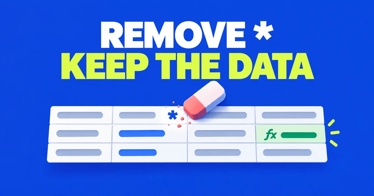 Remove asterisks in Excel without changing your formulas