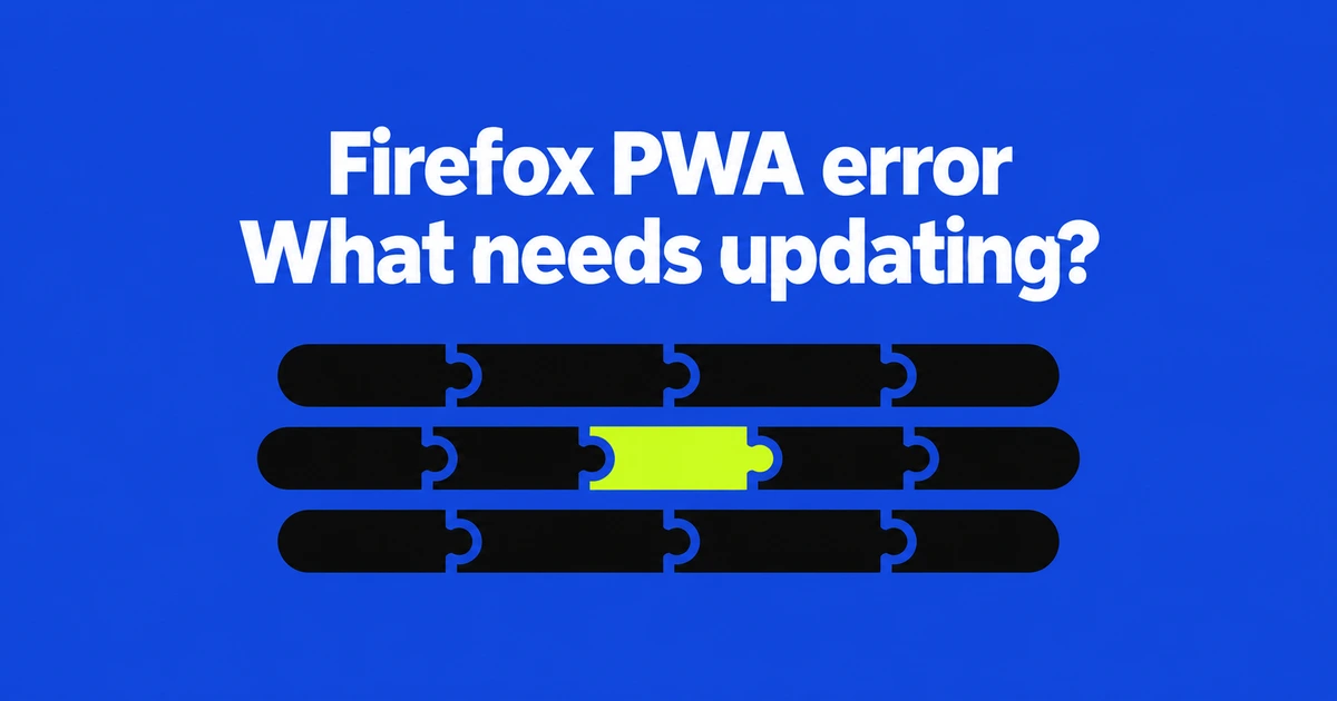 Firefox 158 PWA “Installation Incomplete” Error: What to Update