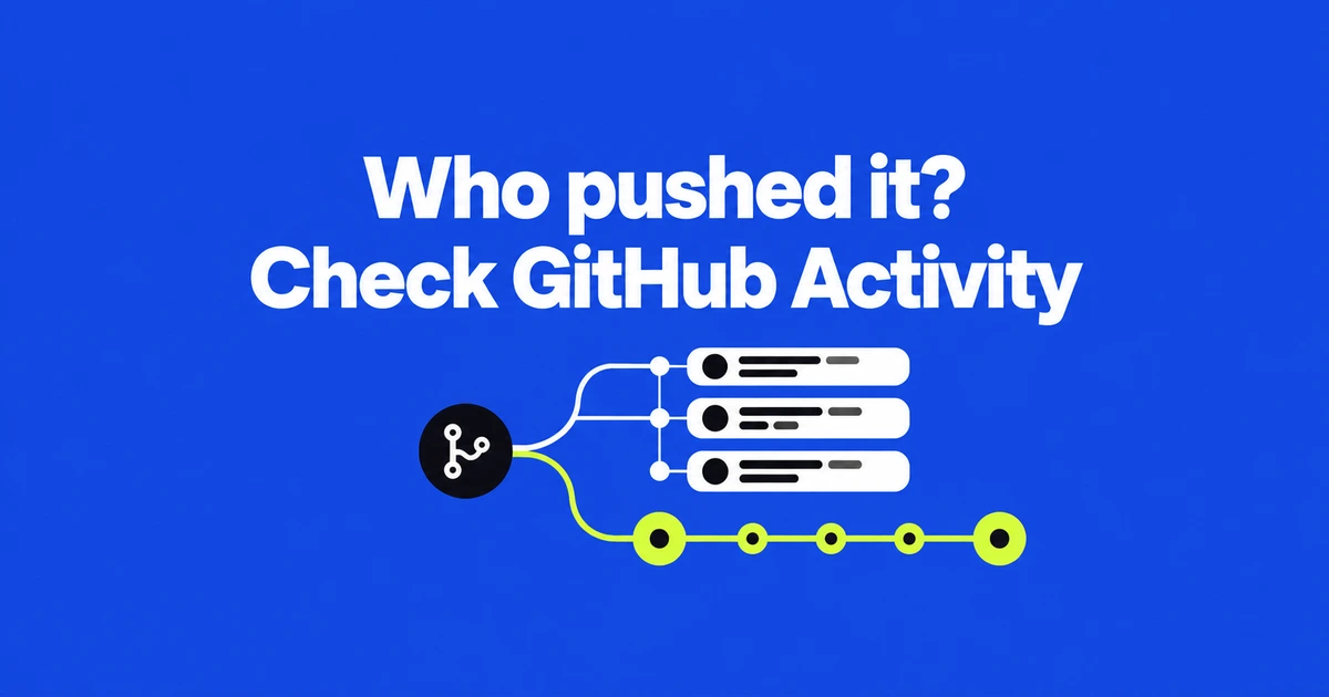 Who Pushed That GitHub Commit? Check Repository Activity