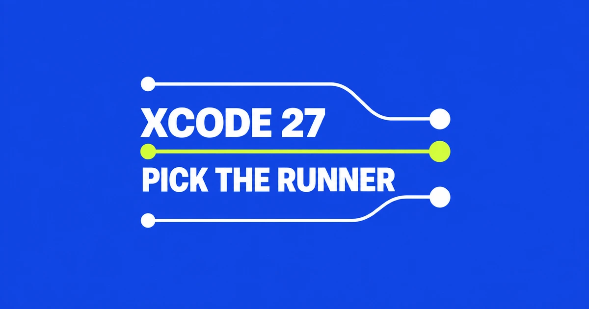 Which GitHub Actions runner should you use for Xcode 27?