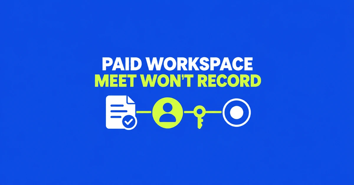 Paying for Google Workspace, but Meet won’t let you record?