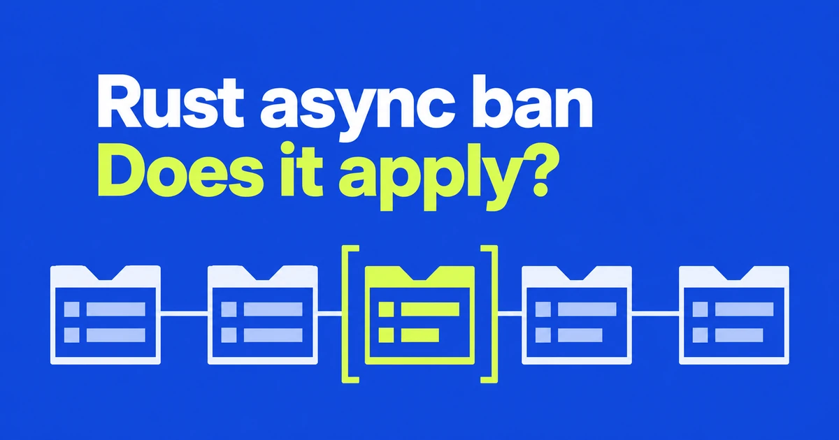 Should Your Team Follow Google’s Rust Ban on Async?