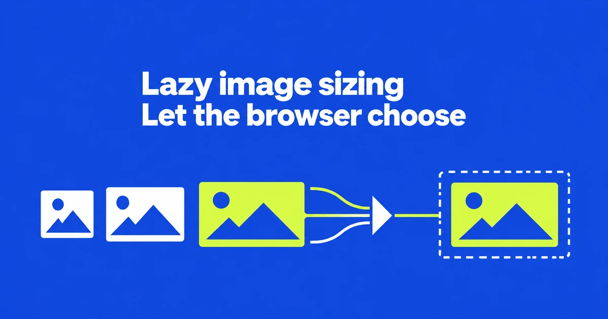 Use sizes="auto" to Simplify Lazy-Loaded Responsive Images